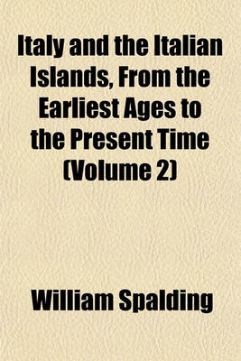 Book cover for Italy and the Italian Islands, from the Earliest Ages to the Present Time (Volume 2)