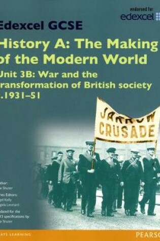 Cover of Edexcel GCSE History A The Making of the Modern World: Unit 3B War and the transformation of British society c1931–51 SB 2013