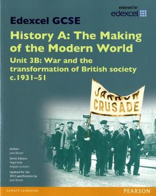 Cover of Edexcel GCSE History A The Making of the Modern World: Unit 3B War and the transformation of British society c1931–51 SB 2013