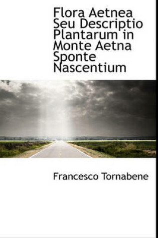 Cover of Flora Aetnea Seu Descriptio Plantarum in Monte Aetna Sponte Nascentium