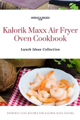 Book cover for Kalorik MAXX Air Fryer Oven Cookbook