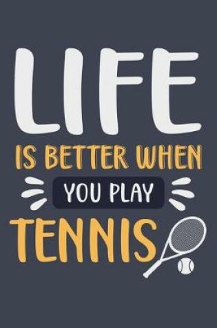Cover of Life Is Better When You Play Tennis