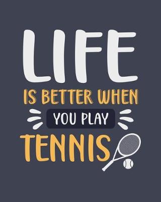 Book cover for Life Is Better When You Play Tennis