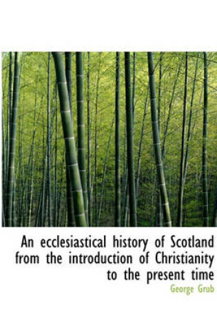 Cover of An Ecclesiastical History of Scotland from the Introduction of Christianity to the Present Time