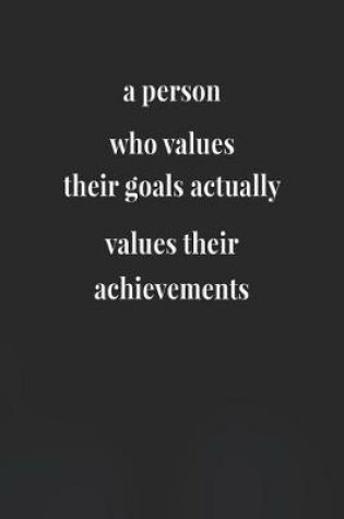 Cover of A Person Who Values Their Goals Actually Values Their Achievements