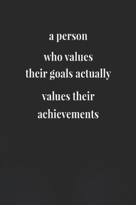 Book cover for A Person Who Values Their Goals Actually Values Their Achievements