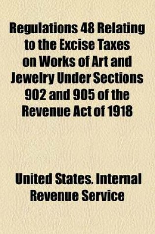 Cover of Regulations 48 Relating to the Excise Taxes on Works of Art and Jewelry Under Sections 902 and 905 of the Revenue Act of 1918