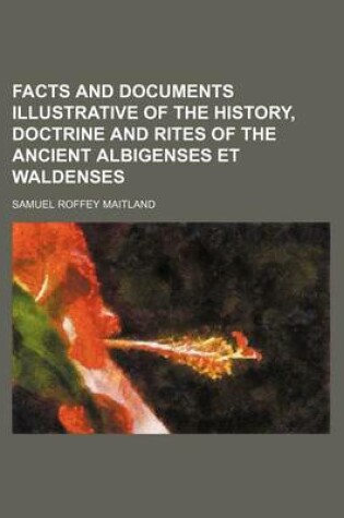 Cover of Facts and Documents Illustrative of the History, Doctrine and Rites of the Ancient Albigenses Et Waldenses