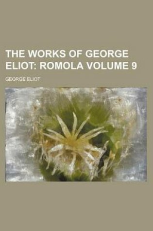 Cover of The Works of George Eliot; Romola Volume 9