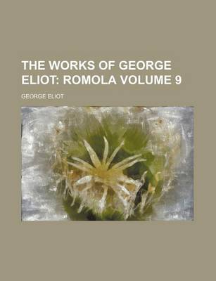 Book cover for The Works of George Eliot; Romola Volume 9