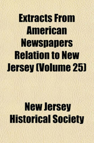 Cover of Extracts from American Newspapers Relation to New Jersey (Volume 25)