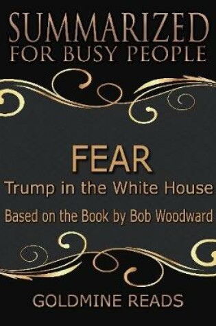 Cover of Fear - Summarized for Busy People: Trump In the White House: Based on the Book by Bob Woodward