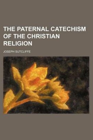 Cover of The Paternal Catechism of the Christian Religion