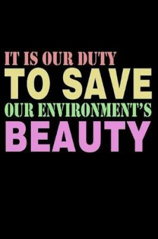 Cover of It Is Our Duty To Save Environment's Beauty