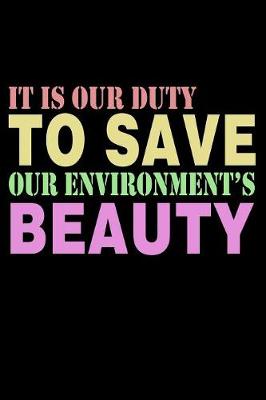 Book cover for It Is Our Duty To Save Environment's Beauty