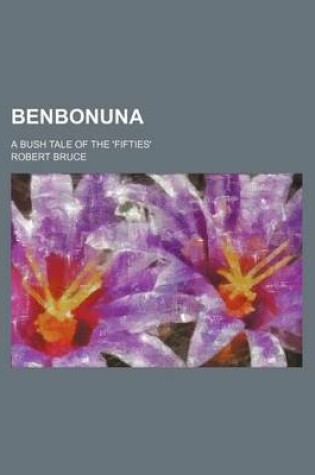 Cover of Benbonuna; A Bush Tale of the 'Fifties'