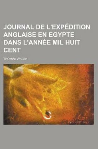 Cover of Journal de L'Exp?dition Anglaise En Egypte Dans L'Ann?e Mil Huit Cent