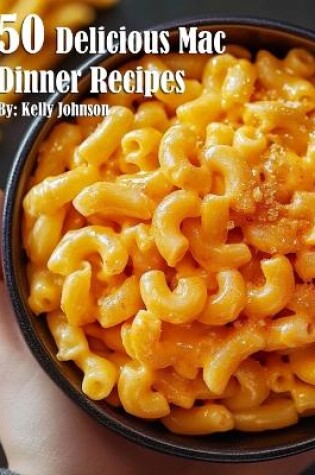 Cover of 50 Delicious Mac Dinner Recipes