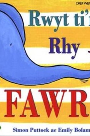 Cover of Rwyt Ti'n Rhy Fawr!