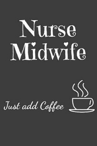 Cover of Nurse Midwife Just Add Coffee