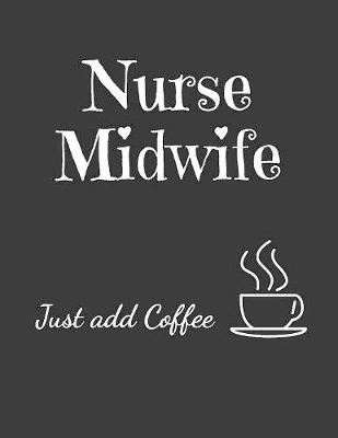 Book cover for Nurse Midwife Just Add Coffee