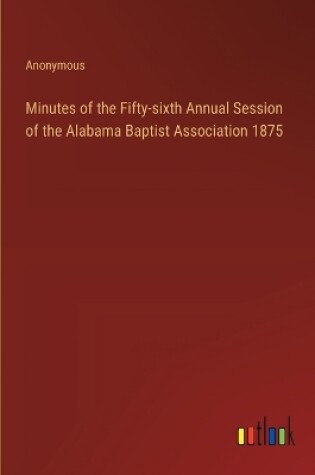 Cover of Minutes of the Fifty-sixth Annual Session of the Alabama Baptist Association 1875