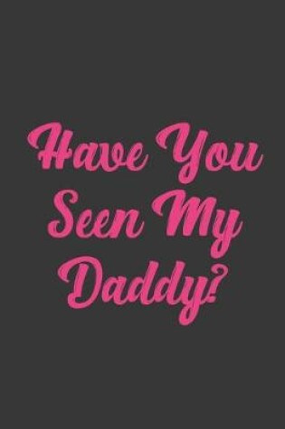 Cover of Have You Seen My Daddy?