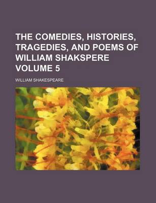 Book cover for The Comedies, Histories, Tragedies, and Poems of William Shakspere Volume 5