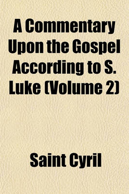 Book cover for A Commentary Upon the Gospel According to S. Luke (Volume 2)