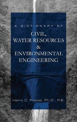 Book cover for A Dictionary of Civil, Water Resources & Environmental Engineering