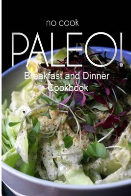 Book cover for No-Cook Paleo! - Breakfast and Dinner Cookbook