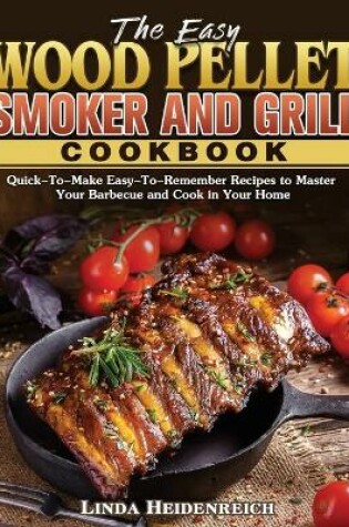 Cover of The Easy Wood Pellet Smoker and Grill Cookbook