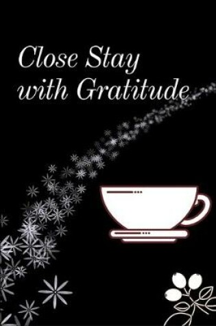 Cover of Close Stay with Gratitude