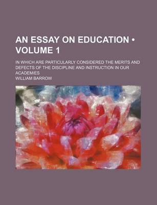 Book cover for An Essay on Education (Volume 1); In Which Are Particularly Considered the Merits and Defects of the Discipline and Instruction in Our Academies