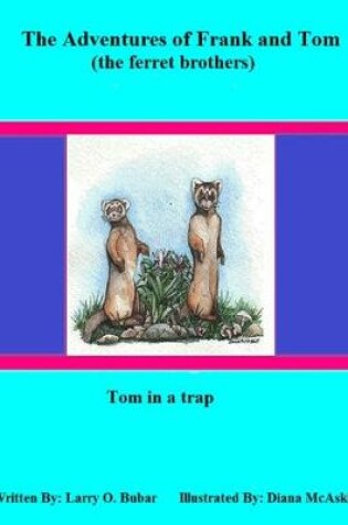 Cover of Frank and Tom (the Ferret Brothers) Tom in a Trap