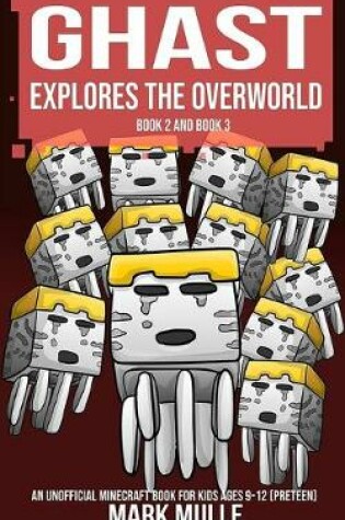 Cover of Ghast Explores the Overworld, Book Two and Book Three (An Unofficial Minecraft Book for Kids Ages 9 - 12 (Preteen)