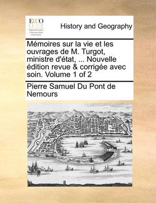 Book cover for Memoires Sur La Vie Et Les Ouvrages de M. Turgot, Ministre D'Tat, ... Nouvelle Dition Revue & Corrige Avec Soin. Volume 1 of 2