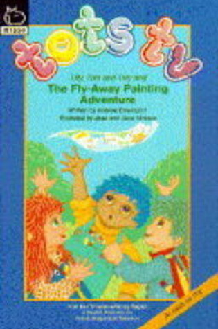 Cover of "Tots TV" and the Fly-away Painting Adventure