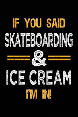 Book cover for If You Said Skateboarding & Ice Cream I'm In