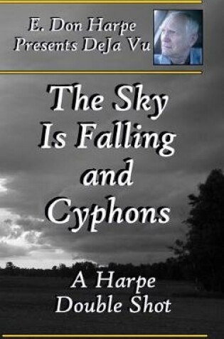 Cover of E. Don Harpe Presents DeJa Vu The Sky Is Falling and Cyphons