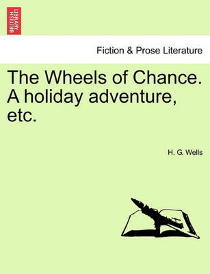 Book cover for The Wheels of Chance. a Holiday Adventure, Etc.