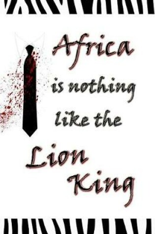 Cover of Africa is Nothing Like the Lion King