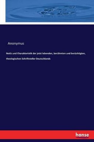 Cover of Notiz und Charakteristik der jetzt lebenden, berühmten und berüchtigten, theologischen Schriftsteller Deutschlands