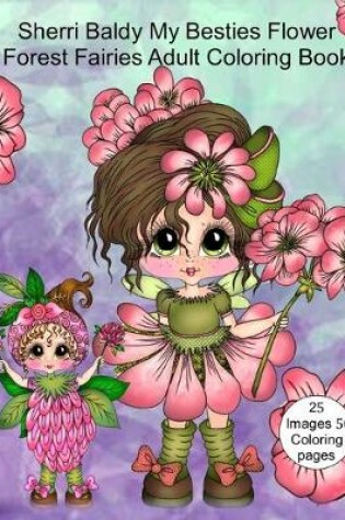 Cover of Sherri Baldy My Besties Flower Forest Fairies Adult Coloring Book