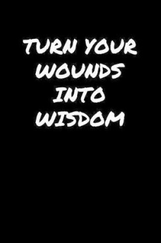 Cover of Turn Your Wounds Into Wisdom�