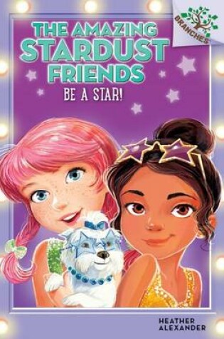 Cover of Be a Star!: A Branches Book (the Amazing Stardust Friends #2)