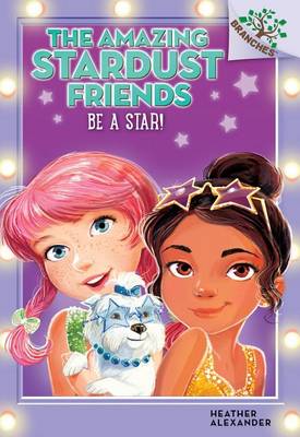 Book cover for Be a Star!: A Branches Book (the Amazing Stardust Friends #2)