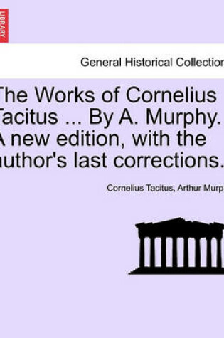 Cover of The Works of Cornelius Tacitus ... by A. Murphy. a New Edition, with the Author's Last Corrections.