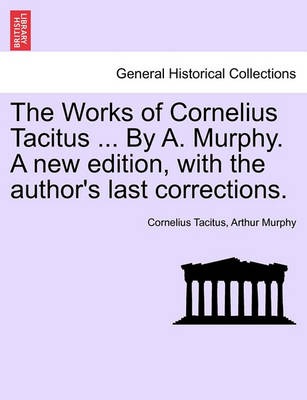 Book cover for The Works of Cornelius Tacitus ... by A. Murphy. a New Edition, with the Author's Last Corrections.