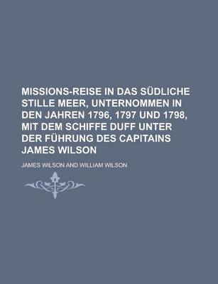 Book cover for Missions-Reise in Das Sudliche Stille Meer, Unternommen in Den Jahren 1796, 1797 Und 1798, Mit Dem Schiffe Duff Unter Der Fuhrung Des Capitains James Wilson
